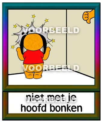 Niet met je hoofd bonken